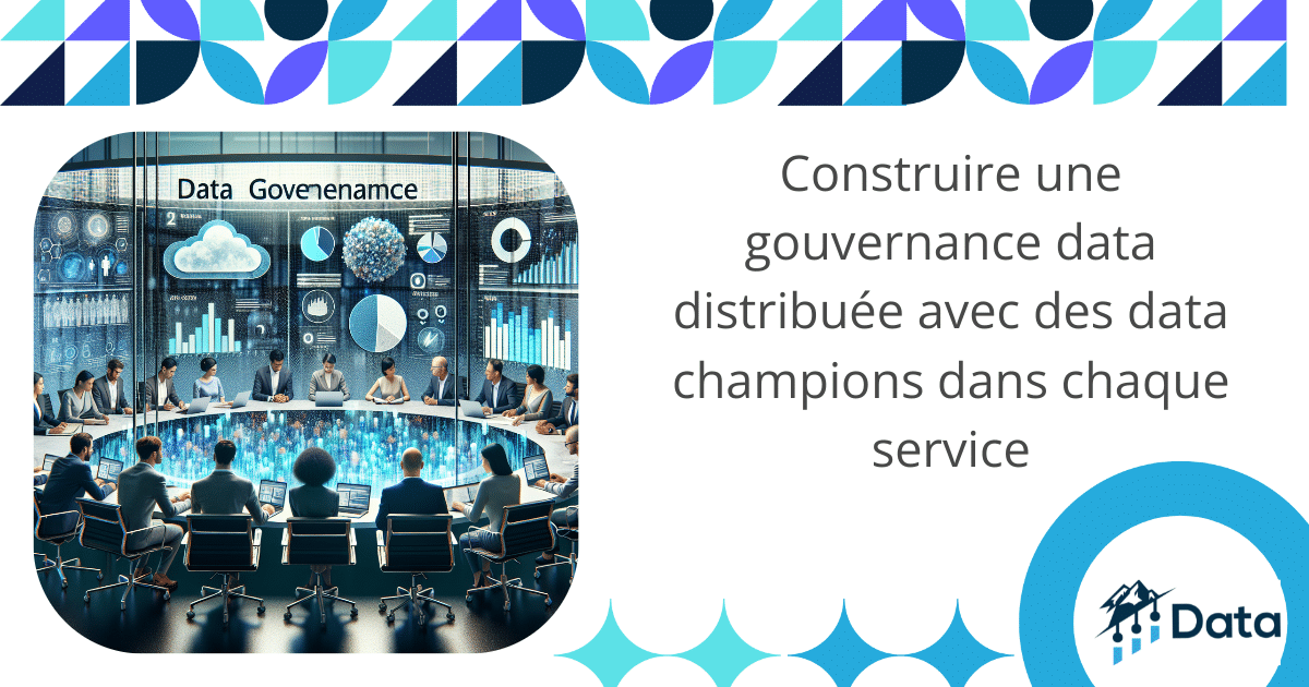Construire une gouvernance data distribuée avec des data champions dans chaque service
