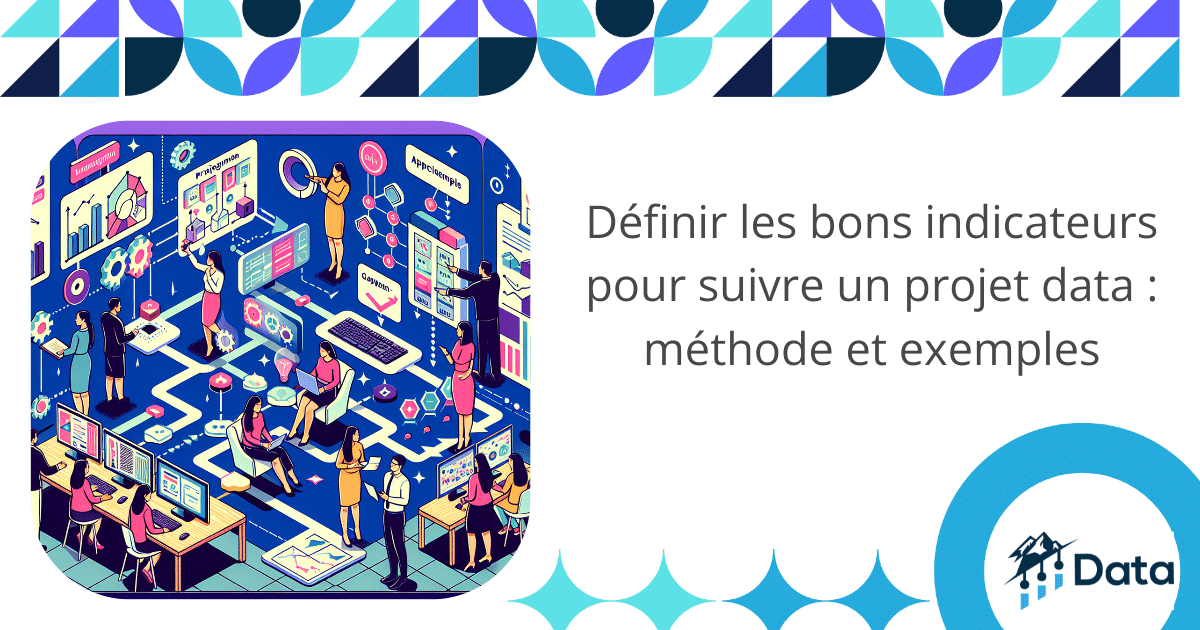 Définir les bons indicateurs pour suivre un projet data : méthode et exemples