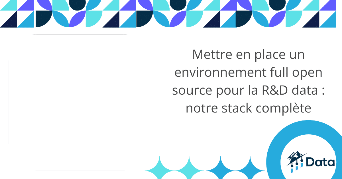 Mettre en place un environnement full open source pour la R&D data : notre stack complète