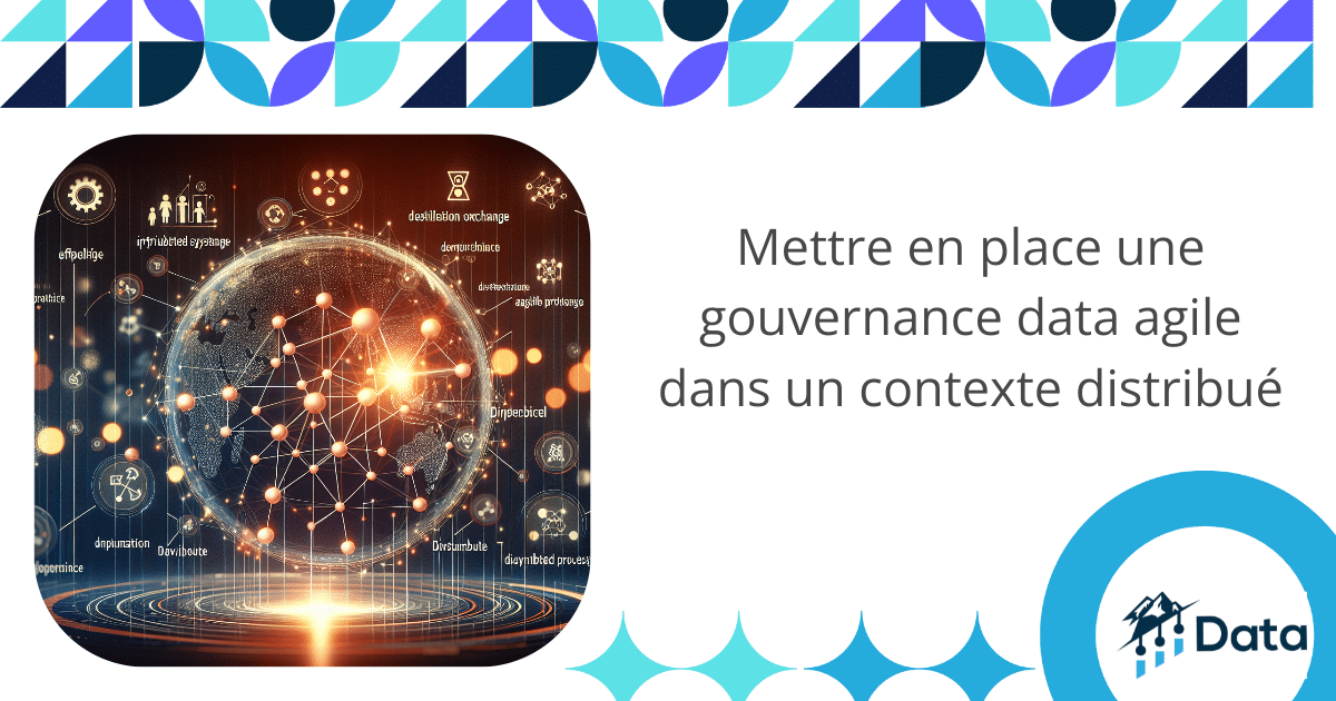 Mettre en place une gouvernance data agile dans un contexte distribué