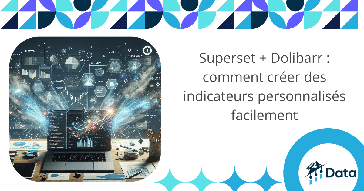 Superset + Dolibarr : comment créer des indicateurs personnalisés facilement