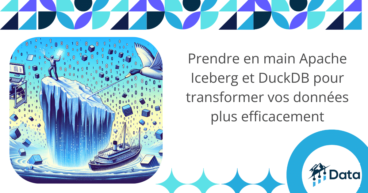 Prendre en main Apache Iceberg et DuckDB pour transformer vos données plus efficacement