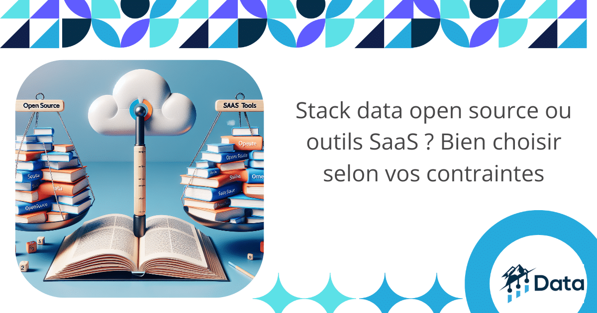 Stack data open source ou outils SaaS ? Bien choisir selon vos contraintes